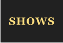 SHOWS